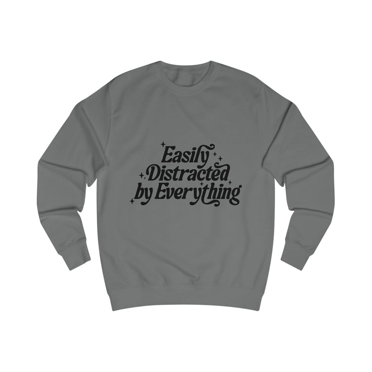 Easily Distracted by Everything Sweatshirt