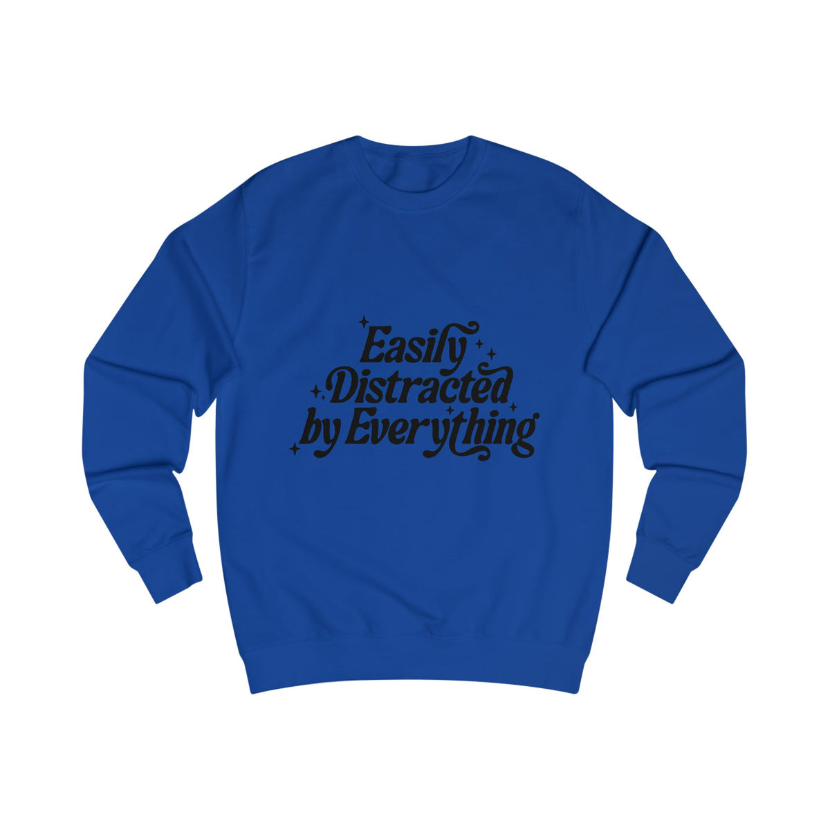 Easily Distracted by Everything Sweatshirt
